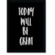 Quadro Poster Frases Today Will Be Great