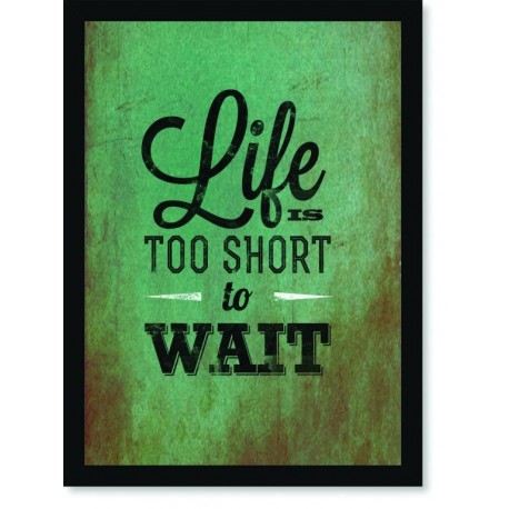 Quadro Poster Frases Life Is Too Short