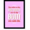 Quadro Poster Frase Nem Todos os Dias São Bons