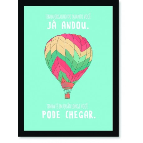 Quadro Poster Frase Tenha orgulho do quanto você já andou