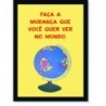 Quadro Poster Frase Faça a mudança que você quer ver no Mundo