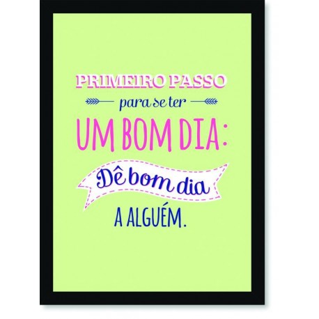 Quadro Poster Frase Primeiro passo para se ter um bom dia
