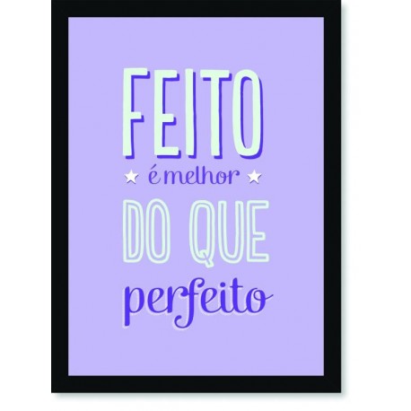 Quadro Poster Frase Feito é melhor do que perfeito