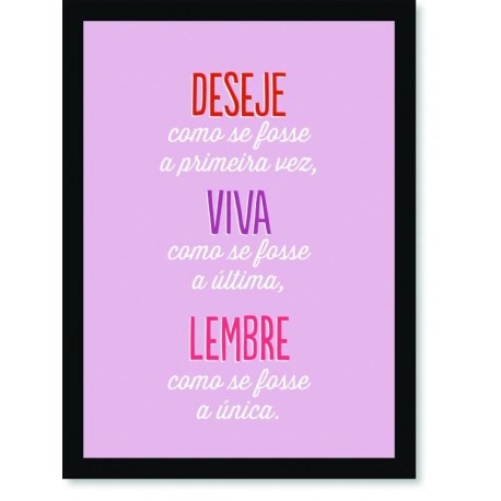 Quadro Poster Frase Deseje como se fosse a primeira vez