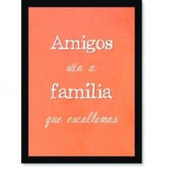 Quadro Poster Frase Amigos são a família que escolhemos