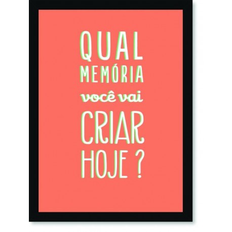 Quadro Poster Frase Qual memória você vai criar hoje