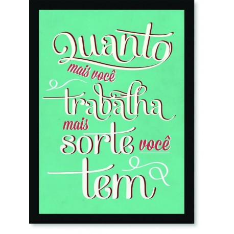 Quadro Poster Frase Quanto mais você trabalha mais sorte você têm