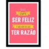 Quadro Poster Frase Quase sempre ser feliz é melhor do que ter razão