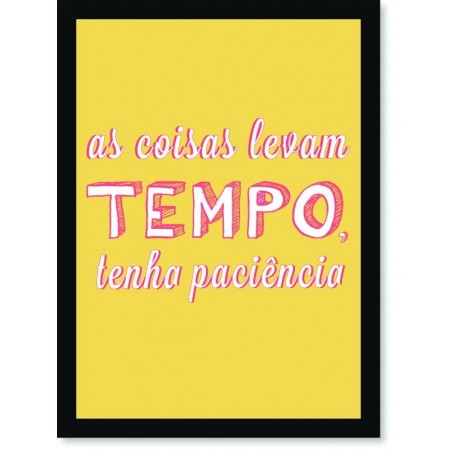 Quadro Poster Frase As coisas levam tempo