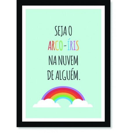 Quadro Poster Frase Seja o Arco-Íris na nuvem de alguém