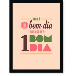 Quadro Poster Frase Hoje é um boa dia para se ter