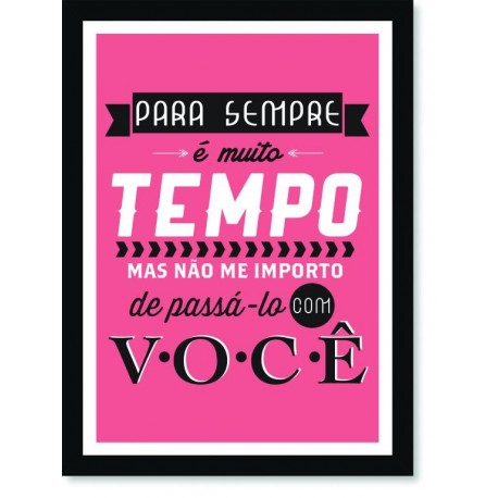 Quadro Poster Frase Para sempre é muito tempo
